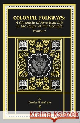 Colonial Folkways: A Chronicle of American Life in the Reign of the Georges Andrews, Charles, Bagby, George 9798349239984