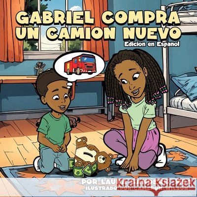 Gabriel Compra Un Camión Nuevo Sanders, Laura, Wilson, Cameron 9798349242403