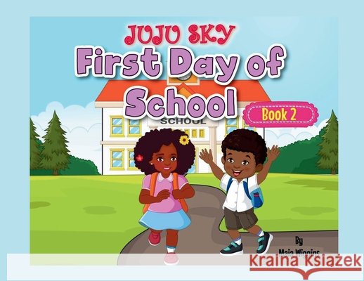 Juju Sky Book 2: The First Day of School Wiggins, Maia 9798349274688