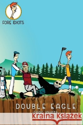 Double Eagle: Fore Idiots Horan, Michael 9798349337406