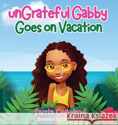 unGrateful Gabby Goes on Vacation Copeland, Sarita, Settles, Toni R. 9798349347467 Toni R. Settles Consulting and Publishing