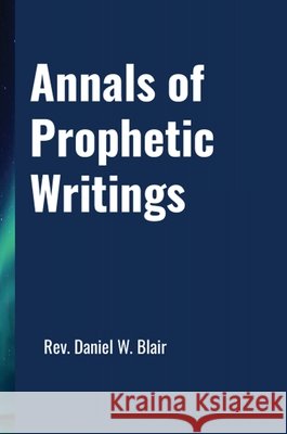 Annals Of Prophetic Writings Blair, Daniel 9798349353246