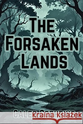 The Forsaken Lands: Book 1 of The Ruins of Hivarrah Series Goehring, Caleb 9798349359859