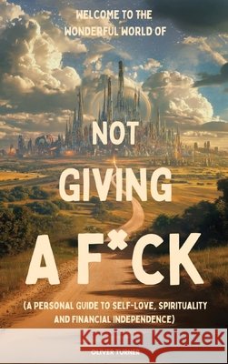 Welcome to the Wonderful World of Not Giving a F*uck Turner, Oliver 9798349377211