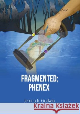 Fragmented: Phenex Godwin, Jerrica K. 9798349394041 Barnes Publishing