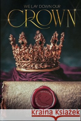 We Lay Down Our Crown: Sealed by the Spirit of God Perales, Gloria A. 9798349394744