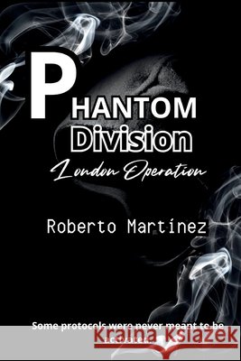Phantom Division - London Opertation Martinez, Roberto, Martinez-Ortiz, Nahia, Ortiz-Pineiro, Rosa I. 9798349403132