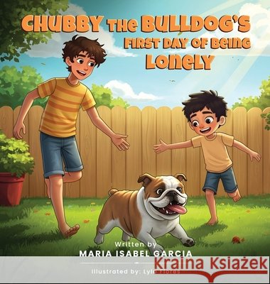 Chubby the Bulldog's First Day of Being Lonely Isabel Garcia, Maria, Flores, Lyla 9798349411168