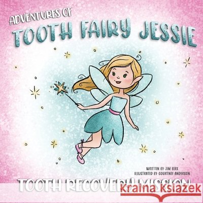 Adventures Of Tooth Fairy Jessie: Tooth Recovery Mission Berk, Jim 9798349414831