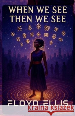 When We See Then We See Ellis, Floyd 9798349437465 Deja Publishing