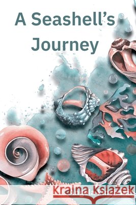 A Seashell's Journey Fincham, Angela 9798349448331 Angela Fincham