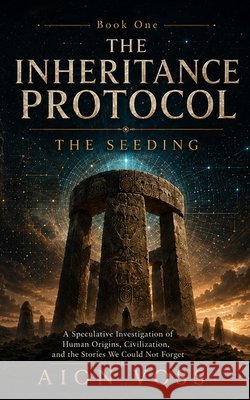 The Seeding: A Speculative Investigation of Human Origins, Civilization, and the Stories We Could Not Forget Voss, Aion 9798349452215