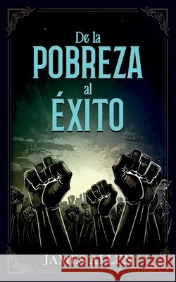 De La Pobreza Al Éxito - Colección Deluxe James Allen, Imaginatio Divina Media 9798349464195 Imaginatio Divina Media