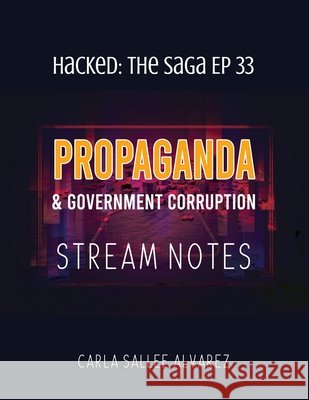 Propaganda & Government Corruption Stream Notes Alvarez, Carla Sallee 9798349468100 Efusion Media Group Ltd LLC