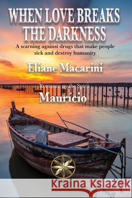When Love Breaks The Darkness Macarini, Eliane, Maurício, The Spirit 9798349468483