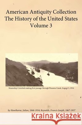 American Antiquity Collection - History of the United States - Volume 3 Hawthorne, Julian, Hawkins, Yisrayl 9798349472404