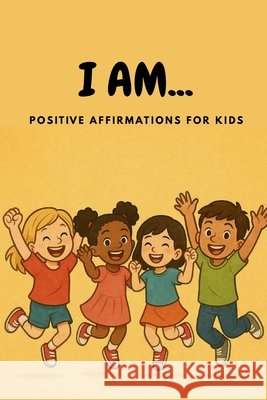 I AM... Positive Affirmations for Kids Fincham, Angela, Paul, Gregory Thomas 9798349482090
