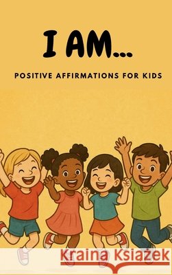 I AM... Positive Affirmations for Kids Fincham, Angela, Paul, Gregory Thomas 9798349482304