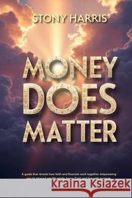 Money Does Matter Harris, Stony 9798349483684 God Gift Books LLC