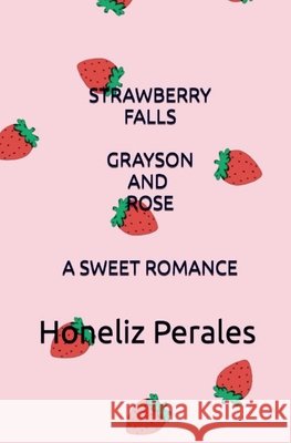 Strawberry Falls Grayson and Rose Perales, Honeliz 9798349494550