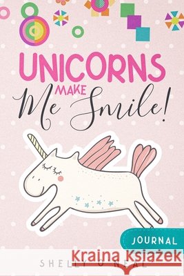Unicorns Make Me Smile O'Neal, Shelly 9798349501760 One Source Unlimited