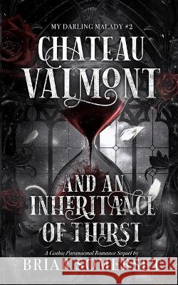Château Valmont and An Inheritance of Thirst Somerset, Briar 9798349520464