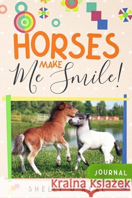 Horses Make Me Smile O'Neal, Shelly 9798349535895 One Source Unlimited