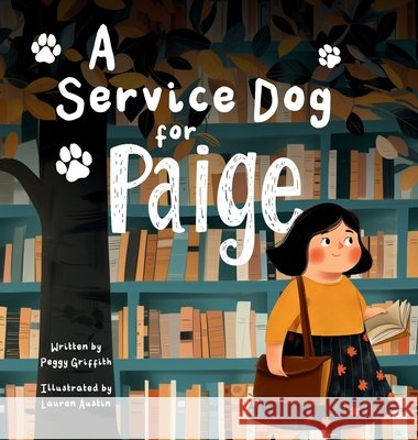 A Service Dog for Paige Griffith, Peggy, Austin, Lauren 9798349539992