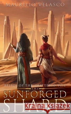Relics of the Shattered Veil: The Sunforged Shard Velasco, Maurilio 9798349540806