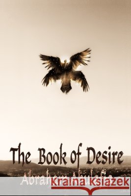 The Book of Desire Abulafia, Abraham, Kimball, Tyler 9798349542473 Chaoskampf Press