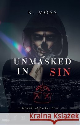 Unmasked In Sin Moss, K. 9798349545399 K. Moss