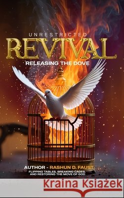 Unrestricted Revival: Release the Dove Faust, Rashun 9798349545696