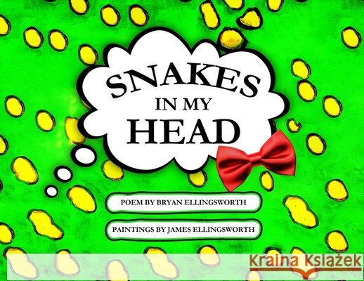 Snakes In My Head: Snakes, Fear Ellingsworth, Bryan, Ellingsworth, James 9798349550119