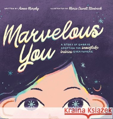 Marvelous You: A Story of Embryo Adoption for Snowflake Babies Everywhere Murphy, Aimee, Ittenbach, Maria Oswalt 9798349562310