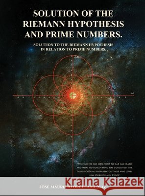 Solution Of The Riemann Hypothesis And Prime Numbers Orellana Díaz, José Mauricio 9798349562402