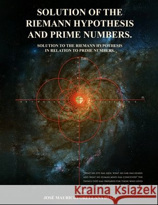 Solution Of The Riemann Hypothesis And Prime Numbers Orellana Díaz, José Mauricio 9798349567032
