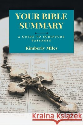 Your Bible Summary: A Guide to Scripture Passages Miles, Kimberly 9798349596155 Rebelbookspress.com
