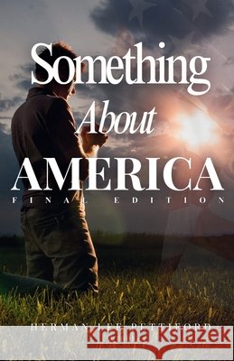 Something About America: Final Edition Pettiford, Herman 9798349597336 Righteous Documents
