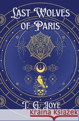 Last Wolves of Paris T G Joye 9798349610776 T.G. Joye
