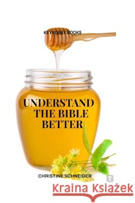 Understand the Bible Better Schneider, Christine 9798349618208 Keybobby Books