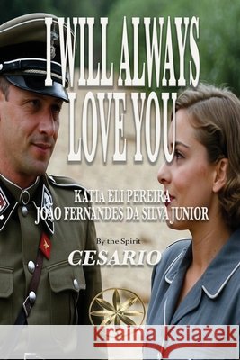 I Will Always Love You Pereira, Katia Eli, Fernandes, João, Jr., Cesario, The Spirit 9798349628634
