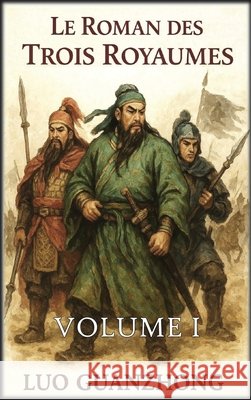 Le Roman des Trois Royaumes: Volume 1: La tempête qui s'annonce Guanzhong, Luo, Autri Books 9798349632181 Autri Books