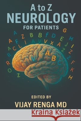 A to Z Neurology for Patients Renga, Vijay 9798349650482