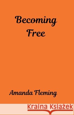Becoming Free Fleming, Amanda L. 9798349653780 Amanda Fleming