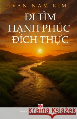 Đi Tìm Hạnh Phúc Đích Thực Nam Kim, Van 9798349664144 Nhan Anh Publisher
