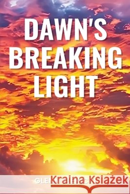 Dawn's Breaking Light Blekicki, Glenn 9798349672606 Glenn Blekicki