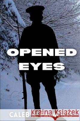 Opened Eyes Palacios, Caleb A. 9798349692321 Caleb A. Palacios