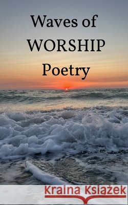 Waves of Worship Poetry Evans, Samantha 9798349935305 Blurb