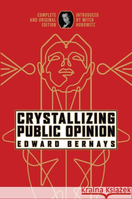Crystallizing Public Opinion Edward Bernays 9798350500257 Maple Spring Publishing