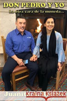 Don Pedro y Yo: La otra cara de la moneda Juanita A Rivera   9798350701418 Publisher Services